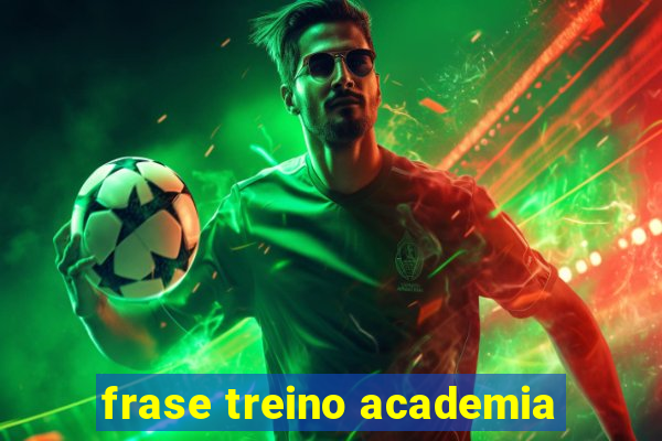 frase treino academia